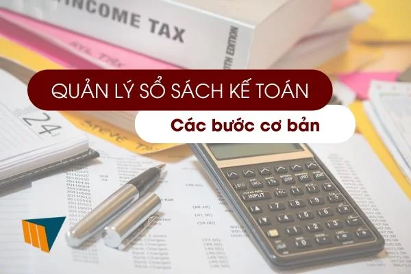 Quản Lý Sổ Sách Kế Toán: Các Bước Cơ Bản