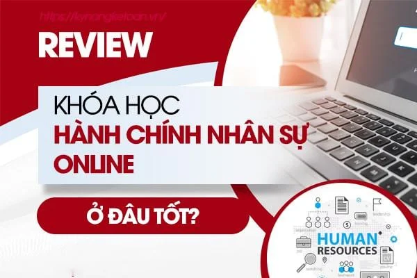 Review Khóa Học Hành Chính Nhân Sự ONLINE Ở Đâu Tốt