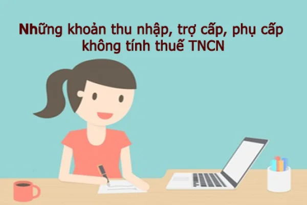 Các khoản phụ cấp không tính thuế thu nhập cá nhân