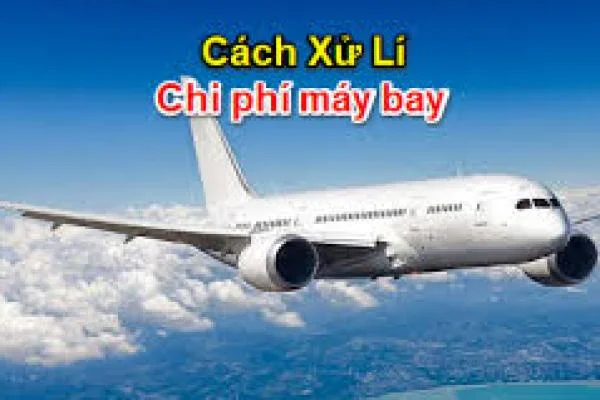 Xử Lý Chi Phí Vé Máy Bay Theo Quy Định Mới Nhất