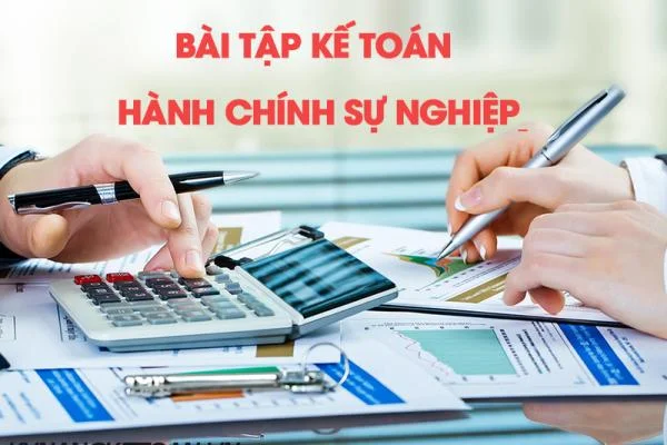 Bài Tập Kế Toán Hành Chính Sự Nghiệp Có Đáp Án