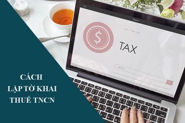 Cách Lập Tờ Khai Thuế Thu Nhập Cá Nhân - Lưu Ý Mức Phạt Chậm Nộp