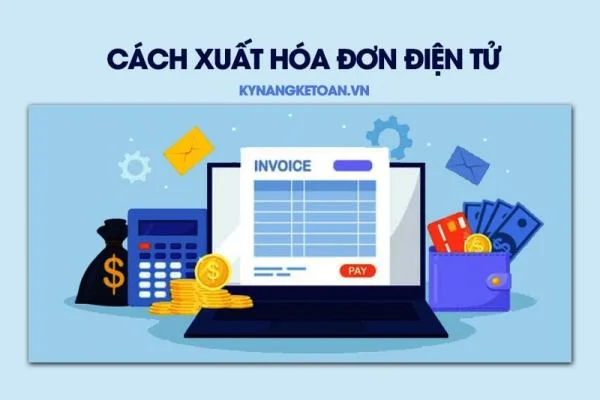 Cách Xuất Hóa Đơn Điện Tử - Tất Tần Tật Các Trường Hợp