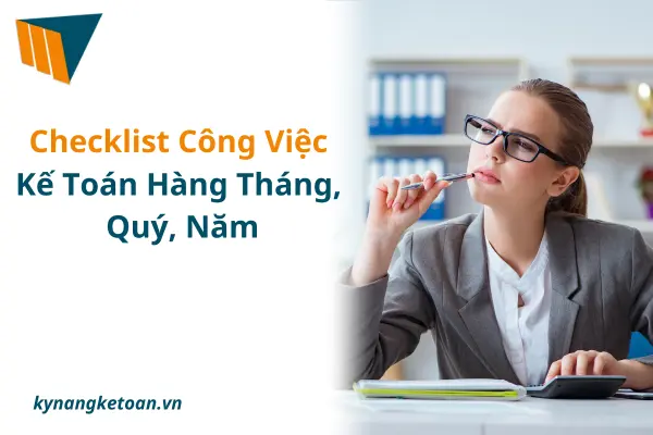 Checklist Công Việc Kế Toán Hàng Tháng, Quý, Năm