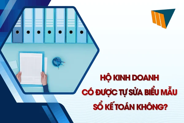 Hộ Kinh Doanh Có Được Tự Sửa Biểu Mẫu Sổ Kế Toán Không?
