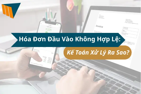 Hóa Đơn Đầu Vào Không Hợp Lệ: Kế Toán Xử Lý Ra Sao?