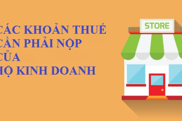 Hộ kinh doanh phải nộp các loại thuế gì trong một năm