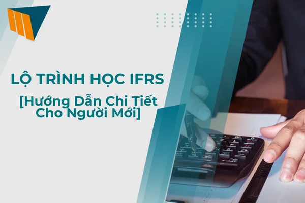 LỘ TRÌNH HỌC IFRS [Hướng Dẫn Chi Tiết Cho Người Mới]