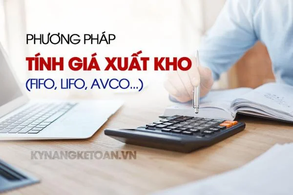 Các Phương Pháp Tính Giá Xuất Kho (FIFO, LIFO, AVCO...)