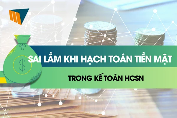 Sai Lầm Khi Hạch Toán Tiền Mặt Trong Kế Toán HCSN