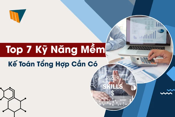 Top 7 Kỹ Năng Mềm Kế Toán Tổng Hợp Cần Có