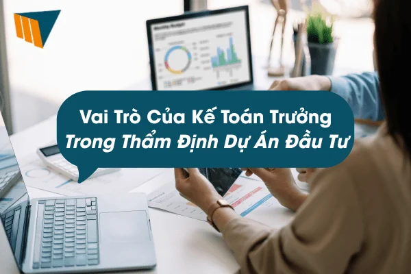 Vai Trò Của Kế Toán Trưởng Trong Thẩm Định Dự Án Đầu Tư