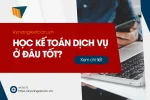 Khóa Học Kế Toán Dịch Vụ Ở Đâu Tốt? Top Trung Tâm Uy Tín
