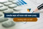 Hiểu Rõ Chuẩn Mực Kế toán Việt Nam (VAS): Hướng Dẫn Chi Tiết