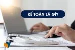 Kế Toán Là Gì? Các Vị Trí Kế Toán Trong Doanh Nghiệp