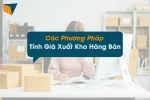 Các Phương Pháp Tính Giá Xuất Kho Hàng Bán