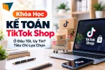 khoa-hoc-ke-toan-tiktok-shop-o-dau-tot