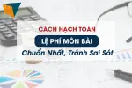 cach-hach-toan-le-phi-mon-bai-chuan-nhat-tranh-sai-sot