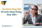 Checklist Công Việc Kế Toán Hàng Tháng, Quý, Năm