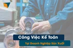 Công Việc Kế Toán Tại Doanh Nghiệp Sản Xuất