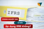 Doanh nghiệp SME có nên áp dụng IFRS không?