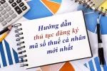 Hướng dẫn thủ tục đăng ký mã số thuế cá nhân mới nhất