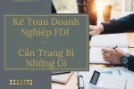 Kế Toán Doanh Nghiệp FDI - Cần Trang Bị Những Gì