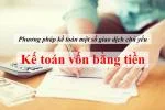 Phương pháp kế toán một số giao dịch chủ yếu trong kế toán vốn bằng tiền