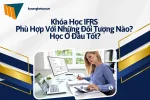 khoa-hoc-ifrs-phu-hop-voi-nhung-doi-tuong-nao-hoc-o-dau-tot-2