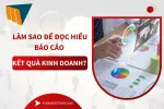 Làm Sao Để Đọc Hiểu Báo Cáo Kết Quả Kinh Doanh?