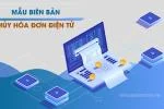 Mẫu Biên Bản Hủy Hóa Đơn Điện Tử - Chi Tiết Cách Lập