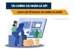 Tài Chính Cá Nhân Là Gì? Cách Lập Kế Hoạch Tài Chính Cá Nhân