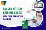 Tại Sao Kế Toán Cần Học Excel? Kiến Thức Trọng Tâm Cần Biết