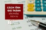 Cách Tính Giá Thành Sản Phẩm, Dịch Vụ