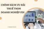 Chính Sách Ưu Đãi Thuế TNDN Doanh Nghiệp FDI