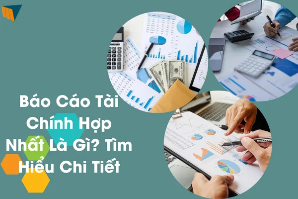 bao-cao-tai-chinh-hop-nhat-la-gi-tim-hieu-chi-tiet-1