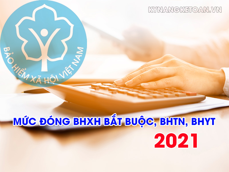 Mức đóng BHXH bắt buộc, BHTN, BHYT mới nhất 2021
