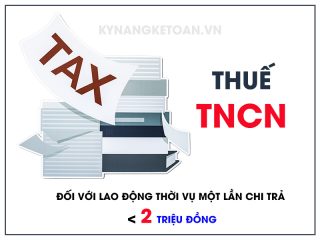 Thuế TNCN đối với lao động thời vụ một lần chi trả dưới 2 triệu đồng